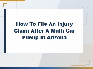Filing an Injury Claim After a Multi-Car Pileup in Arizona