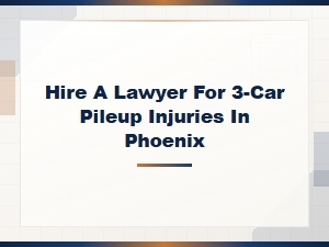 Phoenix 3-Car Pileup Injury Lawyer – Chain Crash Damages