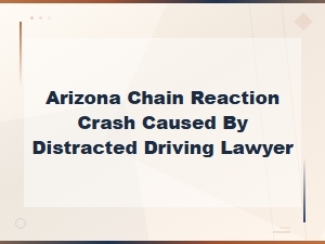 Arizona Chain Reaction Crash From Distracted Driving