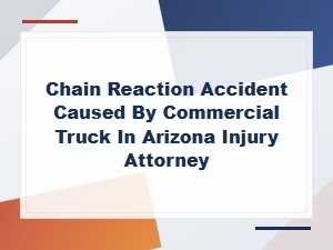 Chain Reaction Accidents Caused by Commercial Trucks in Az