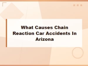 Common Causes of Chain Reaction Car Accidents in Arizona
