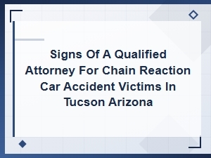 Finding a Qualified Tucson Chain Reaction Accident Lawyer
