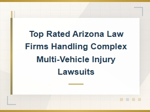 Best Arizona Law Firms for Multi-Vehicle Injury Claims
