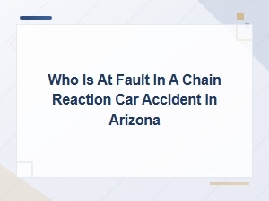 Who Is at Fault in an Arizona Chain Reaction Car Accident